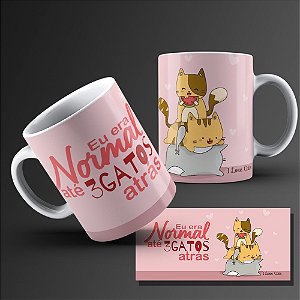 CANECA EU ERA NORMAL ATE 3 GATOS ATRAS