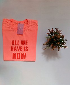 T-SHIRT ESTONADA - ALL WE HAVE IS NOW - LARANJA