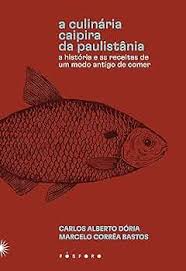 Livro A culinária caipira da Paulistânia - Carlos Alberto Dória  / Marcelo Corrêa - Capa Comum
