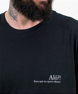 Camiseta - Alô! Para que eu quero descer.