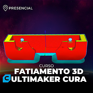 Curso - Fatiamento 3D no Ultimaker Cura - Presencial