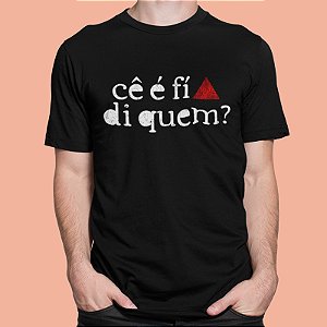 CÊ É FÍ DI QUEM?