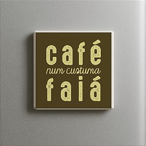 IMÃ CAFÉ NUM CUSTUMA FAIÁ