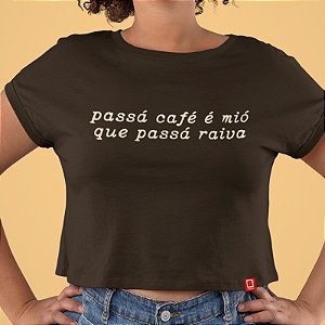 CROPPED PASSÁ CAFÉ É MIÓ QUE PASSÁ RAIVA