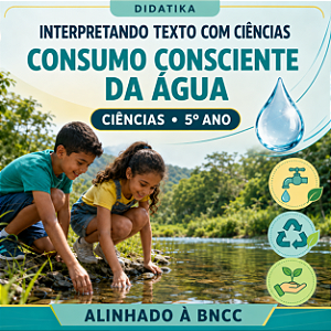 Interpretando Texto com Ciências – Consumo Consciente da Água | 5º Ano