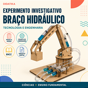 EXPERIMENTO INVESTIGATIVO – BRAÇO HIDRÁULICO: TECNOLOGIA E ENGENHARIA EM MOVIMENTO