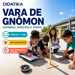 VARA DE GNÔMON – SOMBRAS, DIREÇÕES E TEMPO – CIÊNCIAS – 4º ANO 20 SLIDES COLORIDOS E EDITÁVEIS + GUIA PEDAGÓGICO