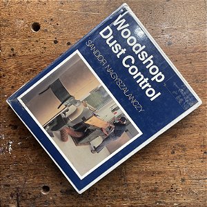 Woodshop Dust Control: A Complete Guide to Setting Up Your Own System - LIVRO USADO
