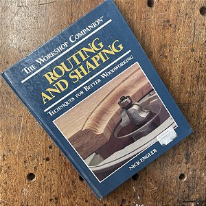 Routing and Shaping: Techniques for Better Woodworking - Livro Usado