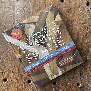 Learn to Timber Frame: Craftsmanship, Simplicity, Timeless Beauty - Livro Usado