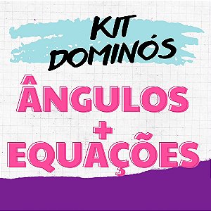 KIT de DOMINÓ: Equação + Ângulos