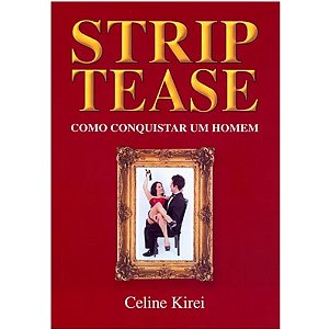 LIVRO STRIP TEASE COMO CONQUISTAR UM HOMEM CELINE