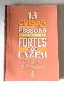 13 COISAS QUE AS PESSOAS MENTALMENTE FORTES NÃO FAZEM - AMY MORIN