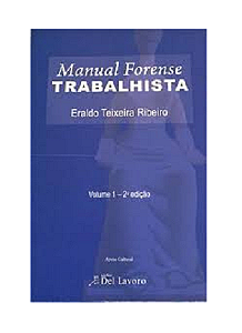 Manual Forense Trabalhista Volume 1 - Eraldo Teixeira Ribeiro