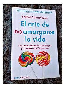 El Arte de no Amargarse La Vida - Rafael Santandreu