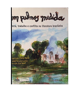 Com Palmos Medida, Terra, Trabalho e Conflito na Literatura Brasileira - Flávio Aguiar