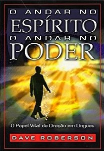 O ANDAR NO ESPÍRITO O ANDAR NO PODER - DAVE ROBERSON