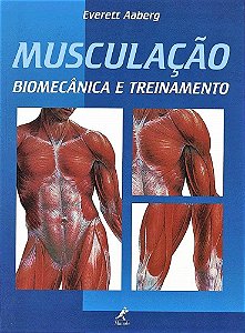 MUSCULAÇÃO BIOMECÂNICA E TREINAMENTO - EVERETT AABERG