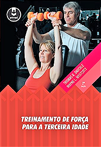 TREINAMENTO DE FORÇA PARA A TERCEIRA IDADE - BAECHLE & WESTCOTT