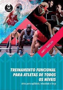 TREINAMENTO FUNCIONAL PARA ATLETAS DE TODOS OS NÍVEIS - JAMES C. RADCLIFFE
