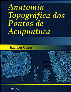 ANATOMIA TOPOGRÁFICA DOS PONTOS DE ACUPUNTURA - EACHOU CHEN