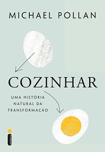 COZINHAR UMA HISTÓRIA NATURAL DA TRANSFORMAÇÃO - MICHAEL POLLAN