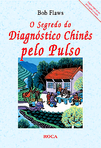 O SEGREDO DO DIAGNÓSTICO CHINÊS PELO PULSO - BOB FLAWS