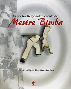CAPOEIRA REGIONAL  A ESCOLA DO MESTRE BIMBA - HÉLLIO CAMPOS