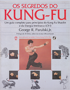 OS SEGREDOS DO KUNG FU - GEORGE R. PARULSKI JR.