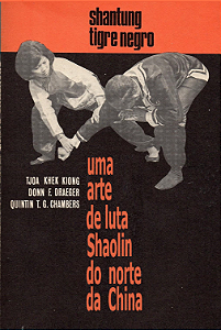 SHATUNG TIGRE NEGRO UMA ARTE DE LUTA SHAOLIN DO NORTE DA CHINA - TJOA KHEK KIONG, DONN F. DRAEGER e QUINTIN TG CÂMARAS