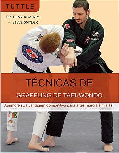 TECNICAS DE GRAPPLING DE TAEKWONDO - Dr. TONY KEMERLY e STEVE SNYDER