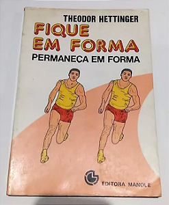 Fique Em Forma Permaneça Em Forma - Theodor Hettinger