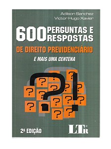 600 Perguntas E Respostas De Direito Previdenciário - Adilson Sanchez E Victor Hugo Xavier