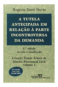 A Tutela Antecipada Em Relação À Parte Incontroversa Da Demanda - Rogéria Dotti Doria