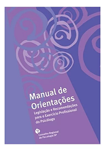 Manual De Orientações Legislação E Recomendações Para O Exercício Profissional Do Psicólogo - Conselho Regional De Psicologia Sp