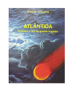 ATLANTIDA PRINCIPIO E FIM DA GRANDE TRAGÉDIA -ROSELIS VON SASS