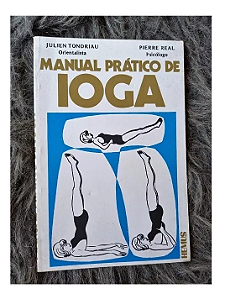 MANUAL PRÁTICO DE IOGA - JULIEN TONDRIAU & PIERRE REAL