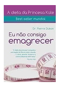 A DIETA DA PRINCESA KATE, EU NÃO CONSIGO EMAGRECER  - DR. PIERRE DUKAN