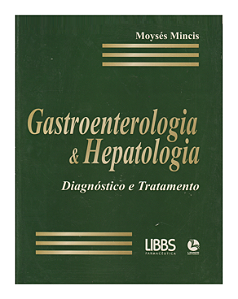 GASTROENTEROLOGIA &  HEPATOLOGIA DIAGNÓSTICO E TRATAMENTO - MOYSÉS MINCIS
