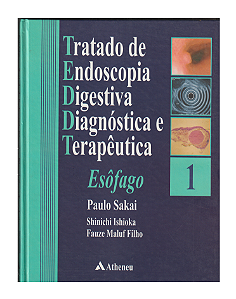 TRATADO DE ENDOSCOPIA DIGESTIVA DIAGNÓSTICA E TERAPÊUTICA ESÔFAGO - PAULO SAKAI, SHINICHI ISHIOKA, FAUZE MALUF FILHO