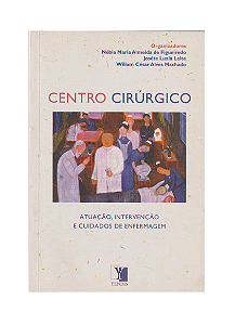 CENTRO CIRÚRGICO ATUAÇÃO, INTERVENÇÃO E CUIDADOS DE ENFERMAGEM - VÁRIOS AUTORES
