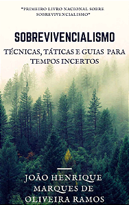 SOBREVIVENCIALISMO TÉCNIAS, TÁTICAS E GUIAS PARA TEMPOS INCERTOS - JOÃO HENRIQUE MARQUES DE OLIVEIRA RAMOS