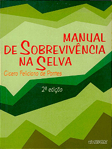 MANUAL DE SOBREVIVÊNCIA NA SELVA - CÍCERO FELICIANO DE PONTES