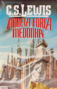 AQUELA FORÇA MEDONHA - C. S. LEWIS