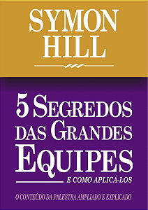 5 SEGREDOS DAS GRANDES EQUIPES E COMO APLICÁ-LOS - SYMON HILL