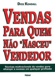 VENDAS PARA QUEM NÃO "NASCEU" VENDEDOR - DICK KENDALL