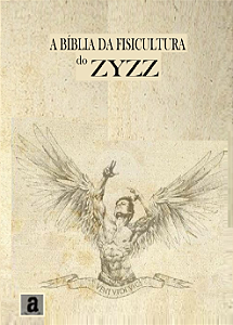 A BÍBLIA DA FISICULTURA - ZYZZ'S