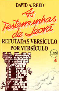 AS TESTEMUNHAS DE JEOVÁ REFUTADAS VERSÍCULO POR VERSÍCULO - DAVID A. REED