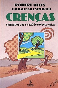 CRENÇAS CAMINHO PARA A SAÚDE E O BEM ESTAR - ROBERT DILTS