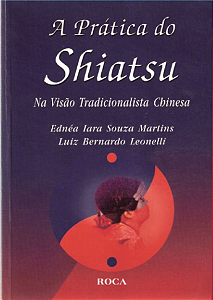 A PRÁTICA DO SHIATSU - EDNÉIA IARA MARTINS & LUIZ B. LEONELLI